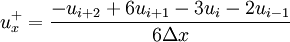 \qquad \qquad u_x^+ = \frac{-u_{i+2} + 6u_{i+1} - 3u_i - 2u_{i-1}}{6\Delta x}