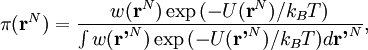 \pi(\textbf{r}^N) = \frac{w(\textbf{r}^N) \exp{(-U(\textbf{r}^N})/k_B T)}{\int{w(\textbf{r'}^N) \exp{(-U(\textbf{r'}^N})/k_B T)} d\textbf{r'}^N},