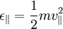 \epsilon_\| = \frac{1}{2}mv_\|^2