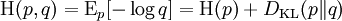 \mathrm{H}(p, q) = \mathrm{E}_p[-\log q] = \mathrm{H}(p) + D_{\mathrm{KL}}(p \| q)\!