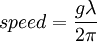 speed = {g \lambda \over {2\pi}}