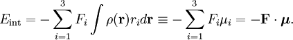 E_{\mathrm{int}} = - \sum_{i=1}^3 F_i  \int \rho(\mathbf{r}) r_i d\mathbf{r} \equiv - \sum_{i=1}^3 F_i  \mu_i = - \mathbf{F}\cdot \boldsymbol{\mu}.