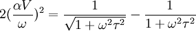 2(\frac{\alpha V}{\omega})^2 = \frac{1}{\sqrt{1+\omega^2 \tau^2 }}-\frac{1}{1+\omega^2 \tau^2}