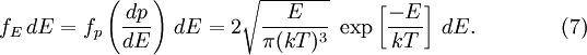 f_E\,dE=f_p\left(\frac{dp}{dE}\right)\,dE =2\sqrt{\frac{E}{\pi(kT)^3}}~\exp\left[\frac{-E}{kT}\right]\,dE. \qquad \qquad(7)