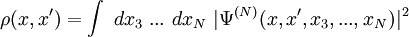 \rho(x,x')=\int \ dx_3 \ ... \ dx_N  \ |\Psi^{(N)}(x,x',x_3,...,x_N)|^2