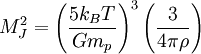 M_{J}^{2} = \left( \frac{5k_{B}T}{G m_{p}} \right)^{3} \left( \frac{3}{4\pi \rho} \right)