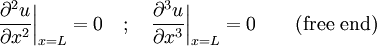 \frac{\partial^2 u}{\partial x^2}\bigg|_{x = L} = 0 \quad ; \quad \frac{\partial^3 u}{\partial x^3}\bigg|_{x = L} = 0 \qquad \mbox{(free end)}\,