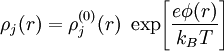 \rho_j (r) = \rho_j^{(0)}(r) \; \exp\!\left[\frac{e\phi(r)}{k_B T}\right]