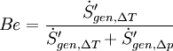 Be=\frac{\dot S'_{gen, \Delta T}}{\dot S'_{gen, \Delta T}+ \dot S'_{gen, \Delta p}}