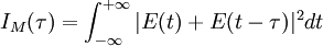 I_M(\tau) = \int_{-\infty}^{+\infty}|E(t)+E(t-\tau)|^2dt