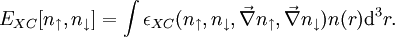 E_{XC}[n_\uparrow,n_\downarrow]=\int\epsilon_{XC}(n_\uparrow,n_\downarrow,\vec{\nabla}n_\uparrow,\vec{\nabla}n_\downarrow) n (r) {\rm d}^3r.