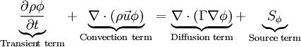 \underbrace{ \frac{\partial{\rho \phi}}{\partial t}}_{\text{Transient term}} + \underbrace{ \nabla \cdot (\rho \vec u \phi )}_{\text{Convection  term}} =\underbrace {\nabla \cdot (\Gamma \nabla \phi )}_{\text{Diffusion term}} + \underbrace {S_{\phi}}_{\text{Source  term}}