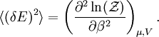 \langle (\delta E)^2 \rangle = \left(\frac{\partial^2 \ln(\mathcal{Z})}{\partial \beta^2} \right)_{\mu,V}.
