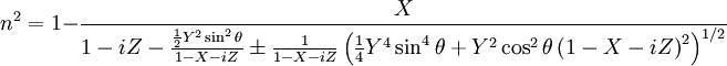 n^2 = 1 - \frac{X}{1 - iZ - \frac{\frac{1}{2}Y^2\sin^2\theta}{1 - X - iZ} \pm \frac{1}{1 - X - iZ}\left(\frac{1}{4}Y^4\sin^4\theta + Y^2\cos^2\theta\left(1 - X - iZ\right)^2\right)^{1/2}}