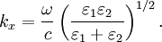 k_{x}=\frac{\omega}{c} \left(\frac{\varepsilon_1\varepsilon_2}{ \varepsilon_1+\varepsilon_2}\right)^{1/2}.