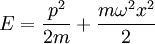 E = {p^2\over 2m} + {m\omega^2 x^2\over 2} \,