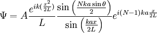 \Psi=A \frac{e^{i k (\frac{x^2}{2 L})}}{L} \frac{\sin\left(\frac{Nka\sin\theta}{2}\right)}{\sin\left(\frac{kax}{2L}\right)}e^{i\left(N-1\right)ka\frac{x}{2L}}