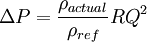 \Delta P = \frac{\rho_{actual}}{\rho_{ref}}RQ^2