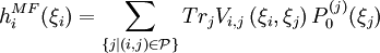 h_{i}^{MF}(\xi_{i})=\sum_{\{j|(i,j)\in\mathcal{P}\}}Tr_{j}V_{i,j}\left( \xi_{i},\xi_{j}\right)P^{(j)}_{0}(\xi_{j})