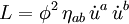 L = \phi^2 \, \eta_{ab} \, \dot{u}^a \, \dot{u}^b