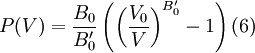 P(V) = \frac{B_0}{B'_0} \left(\left(\frac{V_0}{V}\right)^{B'_0}     - 1\right)	(6)
