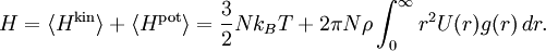 H =  \langle H^{\mathrm{kin}} \rangle + \langle H^{\mathrm{pot}} \rangle =  \frac{3}{2} Nk_{B}T + 2\pi N \rho \int_{0}^{\infty} r^{2} U(r) g(r) \, dr.