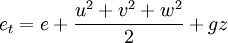 e_t = e + \frac{u^2 + v^2 + w^2}{2} + gz