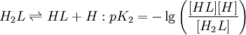 H_2L \rightleftharpoons HL+H:pK_2=-\lg \left(\frac{[HL][H]} {[H_2L]} \right)