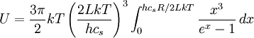 U = {3\pi\over2} kT \left({2LkT\over hc_s}\right)^3\int_0^{hc_sR/2LkT} {x^3\over e^x-1}\, dx