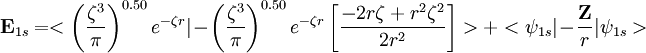 \mathbf E_{1s} = <\left (\frac{\zeta^3}{\pi} \right ) ^{0.50}e^{-\zeta r}|-\left (\frac{\zeta^3}{\pi} \right )^{0.50}e^{-\zeta r}\left[\frac{-2r\zeta+r^2\zeta^2}{2r^2}\right]>+<\psi_{1s}| - \frac{\mathbf Z}{r}|\psi_{1s}>