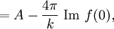 =A-\frac{4\pi}{k}~\mathrm{Im}~f(0),