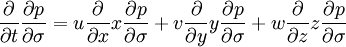 \frac{\partial}{\partial t} \frac{\partial p}{\partial \sigma} = u \frac{\partial}{\partial x} x \frac{\partial p}{\partial \sigma} + v \frac{\partial}{\partial y} y \frac{\partial p}{\partial \sigma} + w \frac{\partial}{\partial z} z \frac{\partial p}{\partial \sigma}