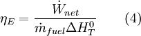 \eta_{E} = \frac{\dot{W}_{net}}{\dot{m}_{fuel} \Delta H^{0}_{T}} \qquad \mbox{(4)}