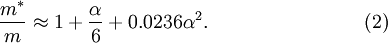 \frac{m^*}{m} \approx 1+\frac{\alpha}{6}+0.0236\alpha^2. \qquad \qquad \qquad \qquad (2)