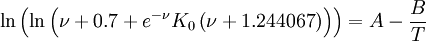 \ln \left( {\ln \left( {\nu  + 0.7 + e^{ - \nu } K_0 \left( {\nu  + 1.244067} \right)} \right)} \right) = A - {B \over T}