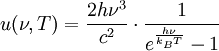 u(\nu,T)=\frac{2 h\nu^3}{c^2}\cdot\frac1{e^\frac{h\nu}{k_BT}-1}