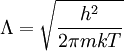 \Lambda = \sqrt{\frac{h^2}{2\pi m k T}}