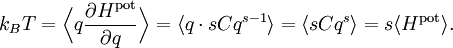 k_{B} T = \Bigl\langle q \frac{\partial H^{\mathrm{pot}}}{\partial q} \Bigr\rangle =  \langle q \cdot s C q^{s-1} \rangle = \langle s C q^{s} \rangle = s \langle H^{\mathrm{pot}} \rangle.