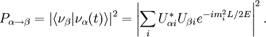 P_{\alpha\rightarrow\beta}=\left|\left\langle \nu_{\beta}|\nu_{\alpha}(t)\right\rangle \right|^{2}=\left|\sum_{i}U_{\alpha i}^{*}U_{\beta i}e^{ -i m_{i}^2 L/2E }\right|^{2}.