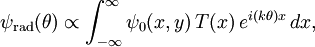 \psi_{\mathrm{rad}}(\theta) \propto \int_{-\infty}^{\infty} \psi_0(x,y)\, T(x) \, e^{i (k\theta) x} \, dx,