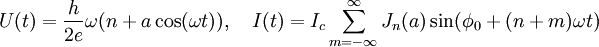 U(t) = \frac{h}{2 e} \omega ( n + a \cos( \omega t) ), \ \ \ I(t) = I_c \sum_{m = -\infty}^{\infty} J_n (a) \sin (\phi_0 + (n + m) \omega t)