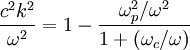 \frac{c^2k^2}{\omega^2}=1-\frac{\omega_p^2/\omega^2}{1+(\omega_c/\omega)}