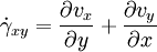 \dot \gamma_{xy}=\frac {\partial v_x} {\partial y} + \frac{\partial v_y} {\partial x}