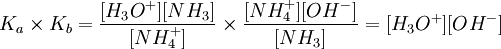 K_a \times K_b = {[H_3O^+][NH_3]\over[NH_4^+]} \times {[NH_4^+][OH^-]\over[NH_3]} = [H_3O^+][OH^-]