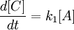 \frac{d[C]}{dt} =  k_1 [A]