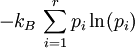 -k_B\,\sum_{i=1}^r p_i  \ln (p_i)