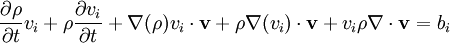 \frac{\partial \rho}{\partial t} v_i + \rho \frac{\partial v_i}{\partial t} + \nabla(\rho) v_i \cdot \mathbf{v} + \rho \nabla(v_i) \cdot \mathbf{v} + v_i \rho \nabla \cdot \mathbf{v} = b_i