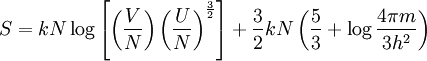 S = k N \log \left[ \left(\frac VN\right)  \left(\frac UN \right)^{\frac 32}\right]+ {\frac 32}kN\left( {\frac 53}+ \log\frac{4\pi m}{3h^2}\right)