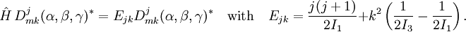 \hat{H}\,D^j_{m k}(\alpha,\beta,\gamma)^* = E_{jk} D^j_{m k}(\alpha,\beta,\gamma)^* \quad \hbox{with}\quad E_{jk} = \frac{j(j+1)}{2I_1} + k^2\left(\frac{1}{2I_3}-\frac{1}{2I_1}\right).