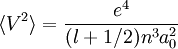 \langle V^{2}\rangle=\frac{e^{4}}{(l+1/2)n^{3}a_{0}^{2}}